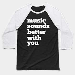 Sounds Better With You Baseball T-Shirt